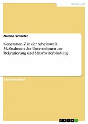 Schlüter |  Generation Z in der Arbeitswelt. Maßnahmen der Unternehmen zur Rekrutierung und Mitarbeiterbindung | eBook | Sack Fachmedien