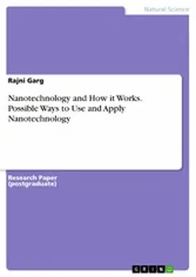 Garg |  Nanotechnology and How it Works. Possible Ways to Use and Apply Nanotechnology | eBook | Sack Fachmedien