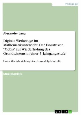 Lang | Digitale Werkzeuge im Mathematikunterricht. Der Einsatz von "Mebis" zur Wiederholung des Grundwissens in einer 5. Jahrgangsstufe | E-Book | sack.de
