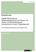 Lang |  Digitale Werkzeuge im Mathematikunterricht. Der Einsatz von "Mebis" zur Wiederholung des Grundwissens in einer 5. Jahrgangsstufe | eBook | Sack Fachmedien