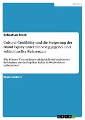 Block |  Cultural Credibility und die Steigerung der Brand Equity unter Einbezug jugend- und subkultureller Referenzen | eBook | Sack Fachmedien