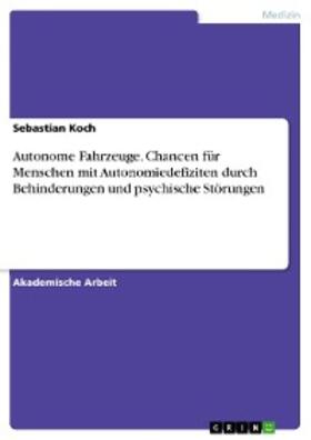Koch | Autonome Fahrzeuge. Chancen für Menschen mit Autonomiedefiziten durch Behinderungen und psychische Störungen | E-Book | sack.de