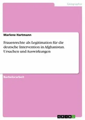 Hartmann |  Frauenrechte als Legitimation für die deutsche Intervention in Afghanistan. Ursachen und Auswirkungen | eBook | Sack Fachmedien