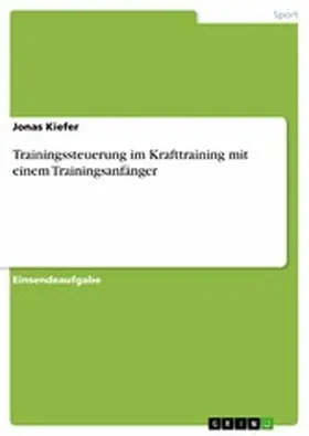 Kiefer |  Trainingssteuerung im Krafttraining mit einem Trainingsanfänger | eBook | Sack Fachmedien