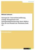 Lehmann |  Strategische Unternehmensführung, Change Management und Strategieimplementierung. Bodo Müllers Plan für den Wandel der Medizintechnik AG | eBook | Sack Fachmedien