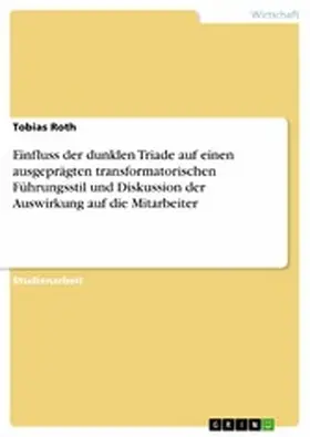 Roth | Einfluss der dunklen Triade auf einen ausgeprägten transformatorischen Führungsstil und Diskussion der Auswirkung auf die Mitarbeiter | E-Book | www.sack.de