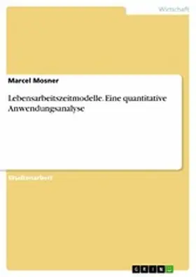 Mosner |  Lebensarbeitszeitmodelle. Eine quantitative Anwendungsanalyse | eBook | Sack Fachmedien