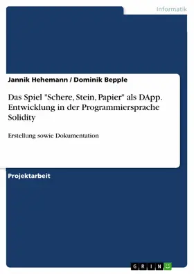 Hehemann / Bepple |  Das Spiel "Schere, Stein, Papier" als DApp. Entwicklung in der Programmiersprache Solidity | eBook | Sack Fachmedien