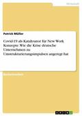 Müller |  Covid-19 als Katalysator für New Work Konzepte. Wie die Krise deutsche Unternehmen zu Umstrukturierungsimpulsen angeregt hat | eBook | Sack Fachmedien