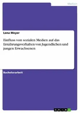 Meyer |  Einfluss von sozialen Medien auf das Ernährungsverhalten von Jugendlichen und jungen Erwachsenen | eBook | Sack Fachmedien