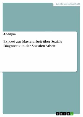 Anonym | Exposé zur Masterarbeit über Soziale Diagnostik in der Sozialen Arbeit | E-Book | sack.de