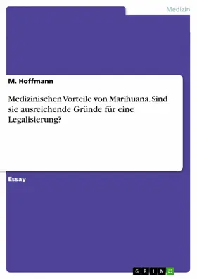 Hoffmann |  Medizinischen Vorteile von Marihuana. Sind sie ausreichende Gründe für eine Legalisierung? | eBook | Sack Fachmedien