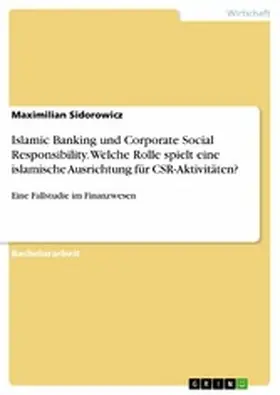 Sidorowicz |  Islamic Banking und Corporate Social Responsibility. Welche Rolle spielt eine islamische Ausrichtung für CSR-Aktivitäten? | eBook | Sack Fachmedien
