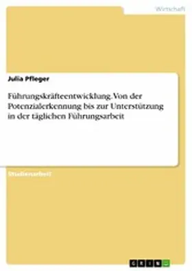Pfleger |  Führungskräfteentwicklung. Von der Potenzialerkennung bis zur Unterstützung in der täglichen Führungsarbeit | eBook | Sack Fachmedien