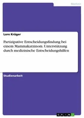 Krüger |  Partizipative Entscheidungsfindung bei einem Mammakarzinom. Unterstützung durch medizinische Entscheidungshilfen | eBook | Sack Fachmedien