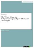 Anonym |  Max Webers Beitrag zur Religionssoziologie. Religions-, Mystik- und Askesebegriff | eBook | Sack Fachmedien