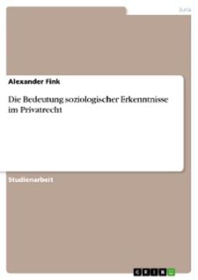 Fink | Die Bedeutung soziologischer Erkenntnisse im Privatrecht | E-Book | sack.de