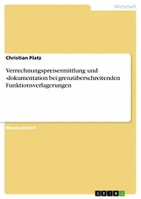 Platz |  Verrechnungspreisermittlung und -dokumentation bei grenzüberschreitenden Funktionsverlagerungen | eBook | Sack Fachmedien