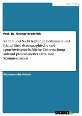 Broderick |  Kelten und Nicht Kelten in Britannien und Irland. Eine demographische und sprachwissenschaftliche Untersuchung anhand ptolemäischer Orts- und Stammesnamen | eBook | Sack Fachmedien