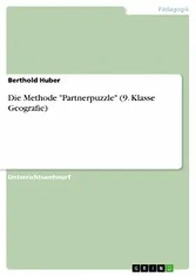 Huber |  Die Methode "Partnerpuzzle" (9. Klasse Geografie) | eBook | Sack Fachmedien