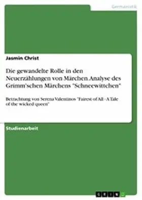 Christ |  Die gewandelte Rolle in den Neuerzählungen von Märchen. Analyse des Grimm'schen Märchens "Schneewittchen" | eBook | Sack Fachmedien