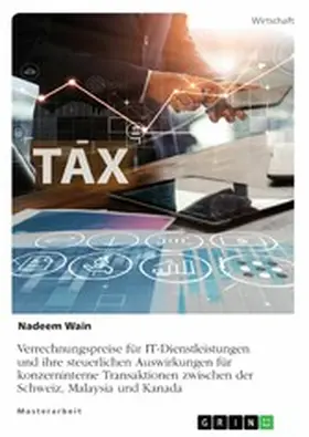 Wain |  Verrechnungspreise für IT-Dienstleistungen und ihre steuerlichen Auswirkungen für konzerninterne Transaktionen zwischen der Schweiz, Malaysia und Kanada | eBook | Sack Fachmedien