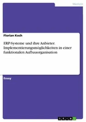 Koch |  ERP-Systeme und ihre Anbieter. Implementierungsmöglichkeiten in einer funktionalen Aufbauorganisation | eBook | Sack Fachmedien