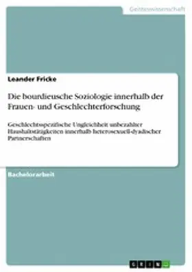 Fricke |  Die bourdieusche Soziologie innerhalb der Frauen- und Geschlechterforschung | eBook | Sack Fachmedien