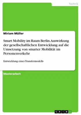 Müller |  Smart Mobility im Raum Berlin. Auswirkung der gesellschaftlichen Entwicklung auf die Umsetzung von smarter Mobilität im Personenverkehr | eBook | Sack Fachmedien