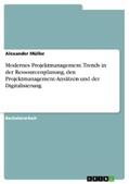 Müller |  Modernes Projektmanagement. Trends in der Ressourcenplanung, den Projektmanagement-Ansätzen und der Digitalisierung | eBook | Sack Fachmedien