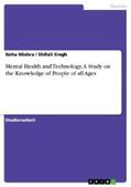 Mishra / Singh |  Mental Health and Technology. A Study on the Knowledge of People of all Ages | eBook | Sack Fachmedien