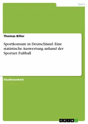 Biller |  Sportkonsum in Deutschland. Eine statistische Auswertung anhand der Sportart Fußball | eBook | Sack Fachmedien