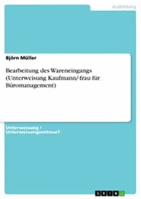 Müller |  Bearbeitung des Wareneingangs (Unterweisung Kaufmann/-frau für Büromanagement) | eBook | Sack Fachmedien