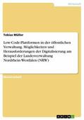 Müller |  Low-Code-Plattformen in der öffentlichen Verwaltung. Möglichkeiten und Herausforderungen der Digitalisierung am Beispiel der Landesverwaltung Nordrhein-Westfalen (NRW) | eBook | Sack Fachmedien