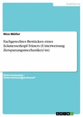 Müller |  Fachgerechtes Bestücken eines Eckmesserkopf Fräsers (Unterweisung Zerspanungsmechaniker/-in) | eBook | Sack Fachmedien