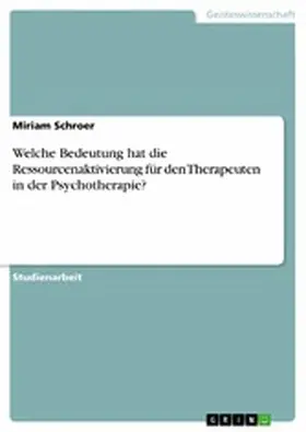 Schroer |  Welche Bedeutung hat die Ressourcenaktivierung für den Therapeuten in der Psychotherapie? | eBook | Sack Fachmedien