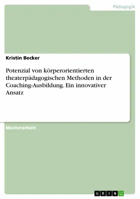 Becker | Potenzial von körperorientierten theaterpädagogischen Methoden in der Coaching-Ausbildung. Ein innovativer Ansatz | E-Book | sack.de