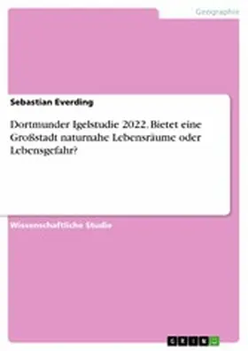 Everding |  Dortmunder Igelstudie 2022. Bietet eine Großstadt naturnahe Lebensräume oder Lebensgefahr? | eBook | Sack Fachmedien