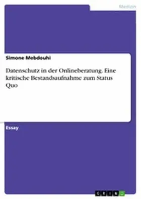 Mebdouhi |  Datenschutz in der Onlineberatung. Eine kritische Bestandsaufnahme zum Status Quo | eBook | Sack Fachmedien