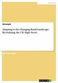 Anonymous |  Adapting to the Changing Retail Landscape. Revitalizing the UK High Street | eBook | Sack Fachmedien