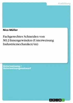 Müller |  Fachgerechtes Schneiden von M12-Innengewinden (Unterweisung Industriemechaniker/-in) | eBook | Sack Fachmedien