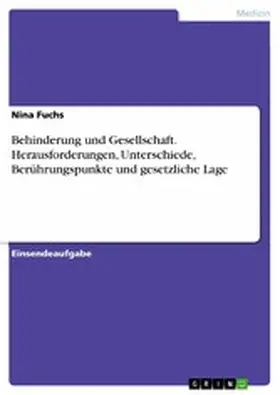 Fuchs |  Behinderung und Gesellschaft. Herausforderungen, Unterschiede, Berührungspunkte und gesetzliche Lage | eBook | Sack Fachmedien