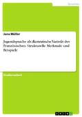 Müller |  Jugendsprache als diastratische Varietät des Französischen. Strukturelle Merkmale und Beispiele | eBook | Sack Fachmedien