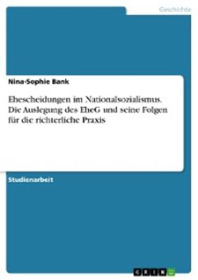 Bank | Ehescheidungen im Nationalsozialismus. Die Auslegung des EheG und seine Folgen für die richterliche Praxis | E-Book | sack.de