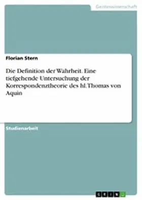 Stern |  Die Definition der Wahrheit. Eine tiefgehende Untersuchung der Korrespondenztheorie des hl. Thomas von Aquin | eBook | Sack Fachmedien