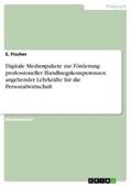 Fischer |  Digitale Medienpakete zur Förderung professioneller Handlungskompetenzen angehender Lehrkräfte für die Personalwirtschaft | eBook | Sack Fachmedien