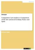 Anonymous |  Comparative Law Analysis. A Comparison of the law system in Germany, France and Spain | eBook | Sack Fachmedien