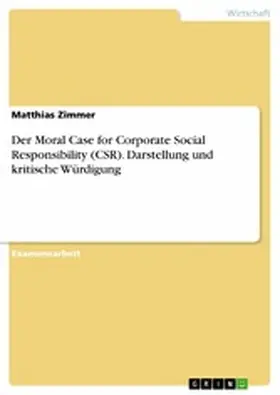 Zimmer |  Der Moral Case for Corporate Social Responsibility (CSR). Darstellung und kritische Würdigung | eBook | Sack Fachmedien