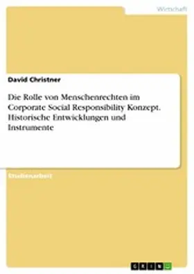 Christner |  Die Rolle von Menschenrechten im Corporate Social Responsibility Konzept. Historische Entwicklungen und Instrumente | eBook | Sack Fachmedien