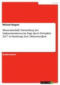 Wagner |  Massenmediale Darstellung des Linksextremismus im Zuge des G-20-Gipfels 2017 in Hamburg. Eine Diskursanalyse | eBook | Sack Fachmedien